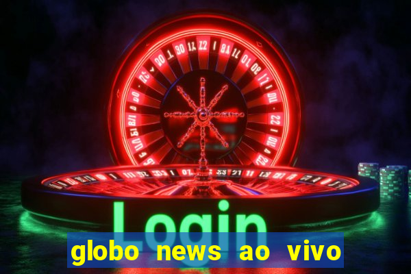 globo news ao vivo mega canais